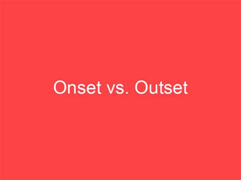 outse|outset or onset.